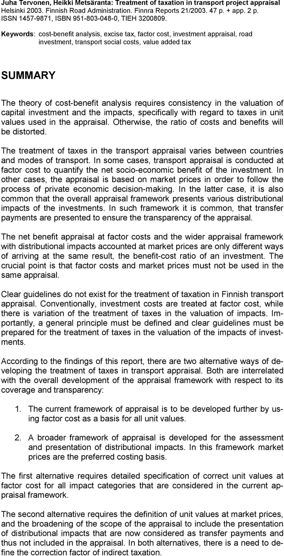 Keywords: cost-benefit analysis, excise tax, factor cost, investment appraisal, road investment, transport social costs, value added tax SUMMARY The theory of cost-benefit analysis requires