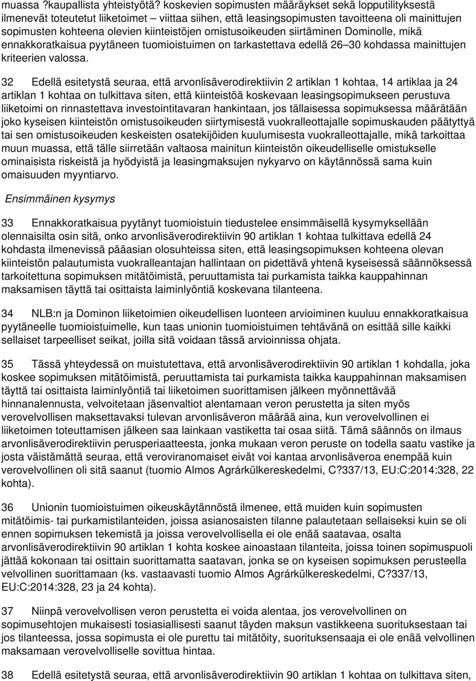 omistusoikeuden siirtäminen Dominolle, mikä ennakkoratkaisua pyytäneen tuomioistuimen on tarkastettava edellä 26 30 kohdassa mainittujen kriteerien valossa.