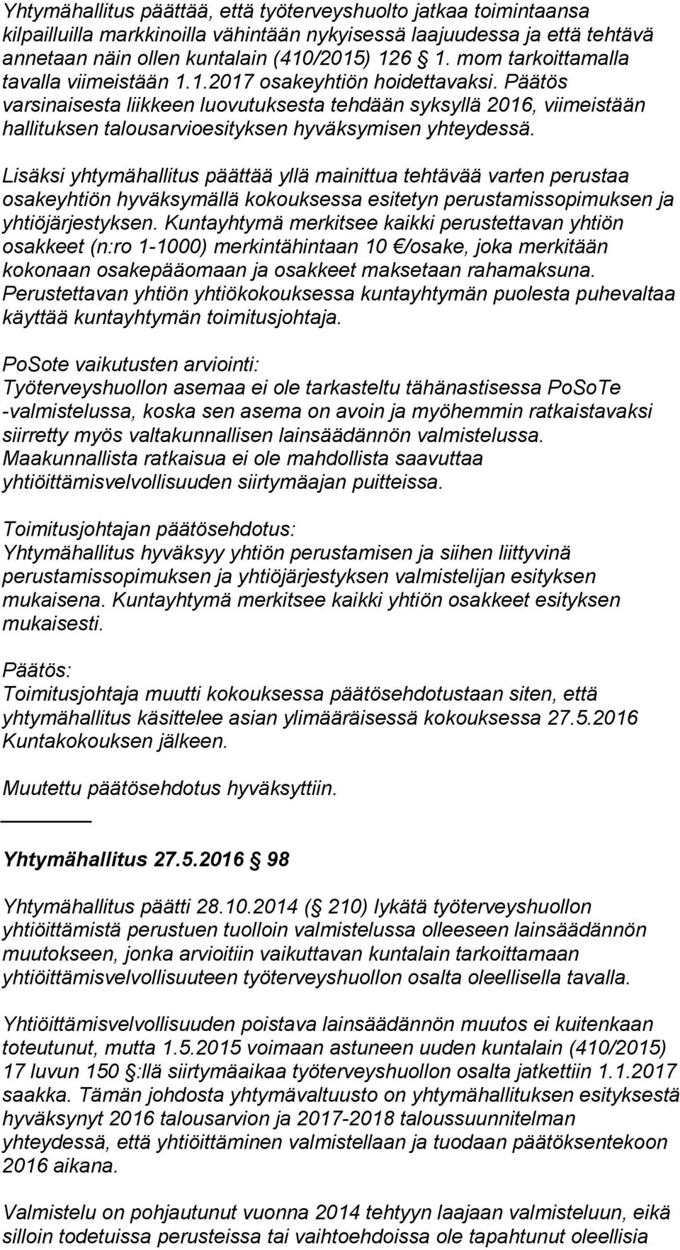 Päätös varsinaisesta liikkeen luovutuksesta tehdään syksyllä 2016, viimeistään hallituksen talousarvioesityksen hyväksymisen yhteydessä.