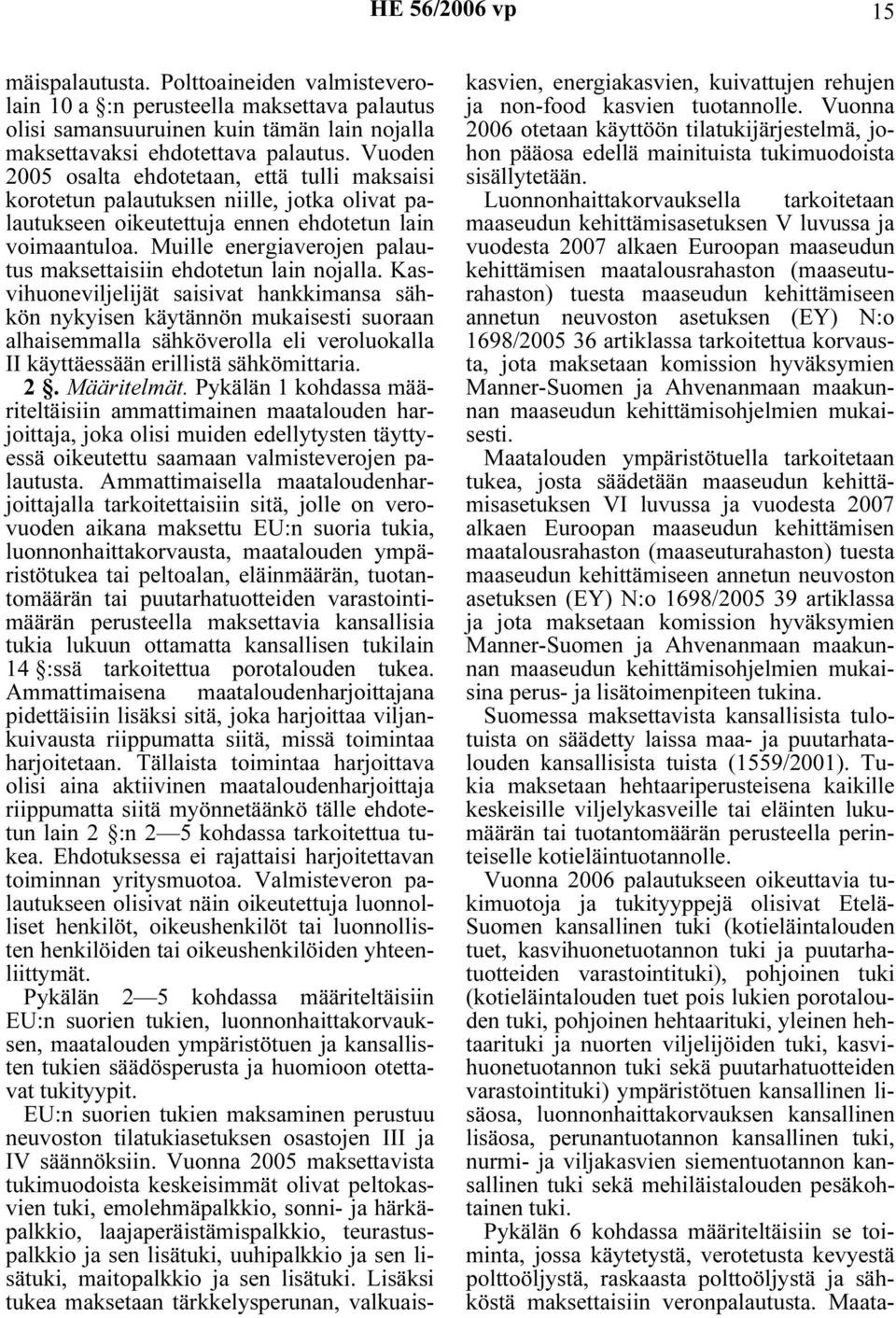 Muille energiaverojen palautus maksettaisiin ehdotetun lain nojalla.