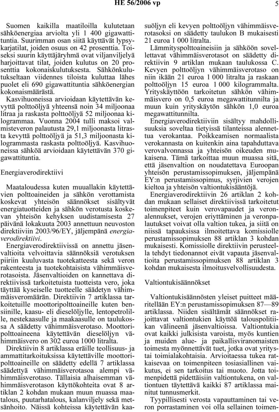 Sähkönkulutukseltaan viidennes tiloista kuluttaa lähes puolet eli 690 gigawattituntia sähköenergian kokonaismäärästä.