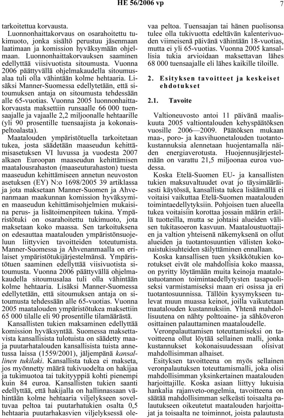 Lisäksi Manner-Suomessa edellytetään, että sitoumuksen antaja on sitoumusta tehdessään alle 65-vuotias.