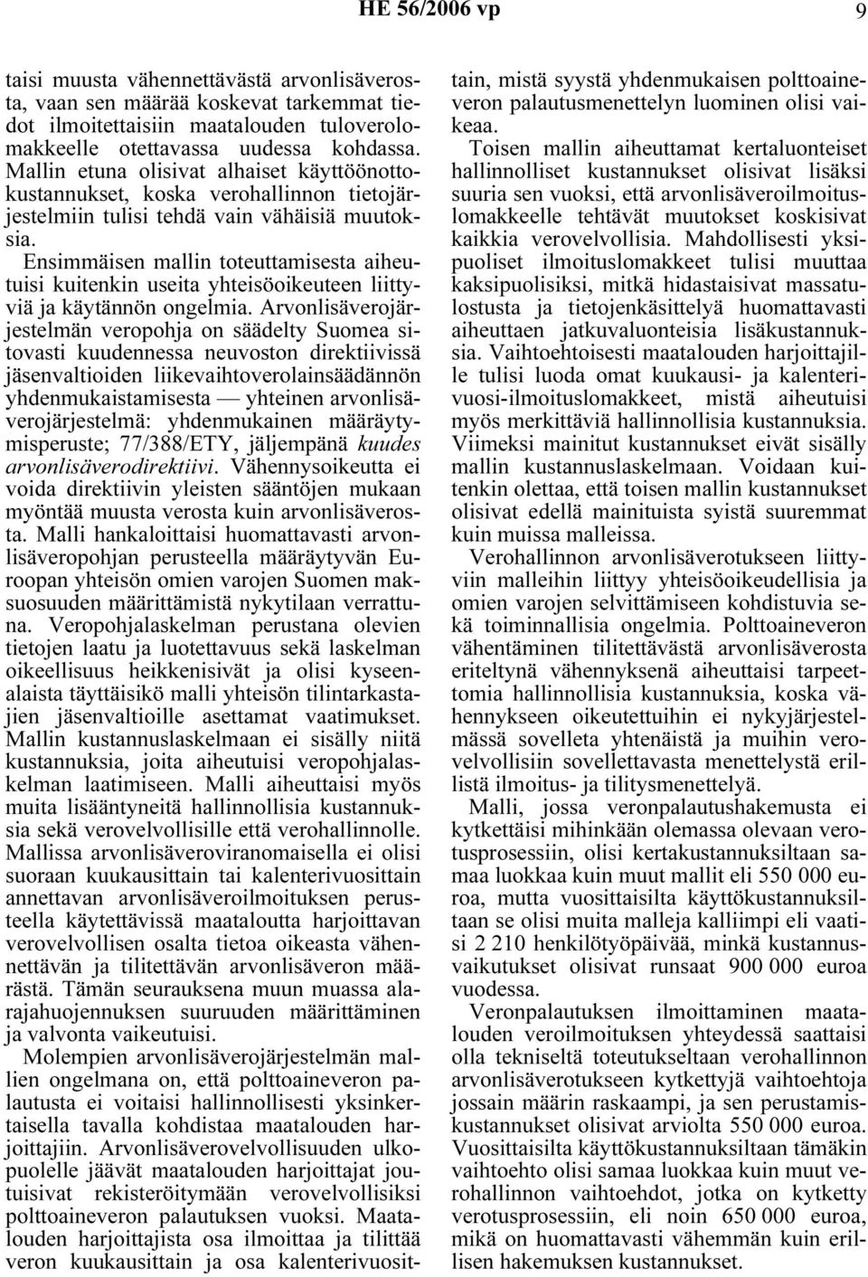 Ensimmäisen mallin toteuttamisesta aiheutuisi kuitenkin useita yhteisöoikeuteen liittyviä ja käytännön ongelmia.