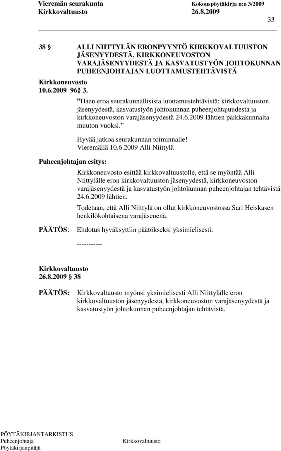 2009 lähtien paikkakunnalta muuton vuoksi. Hyvää jatkoa seurakunnan toiminnalle! Vieremällä 10.6.