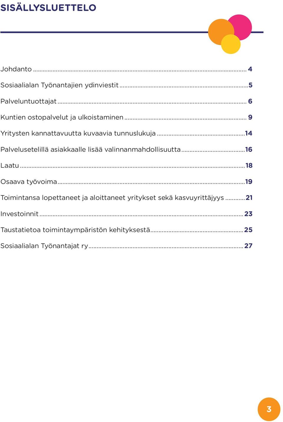 ..14 Palvelusetelillä asiakkaalle lisää valinnanmahdollisuutta...16 Laatu...18 Osaava työvoima.