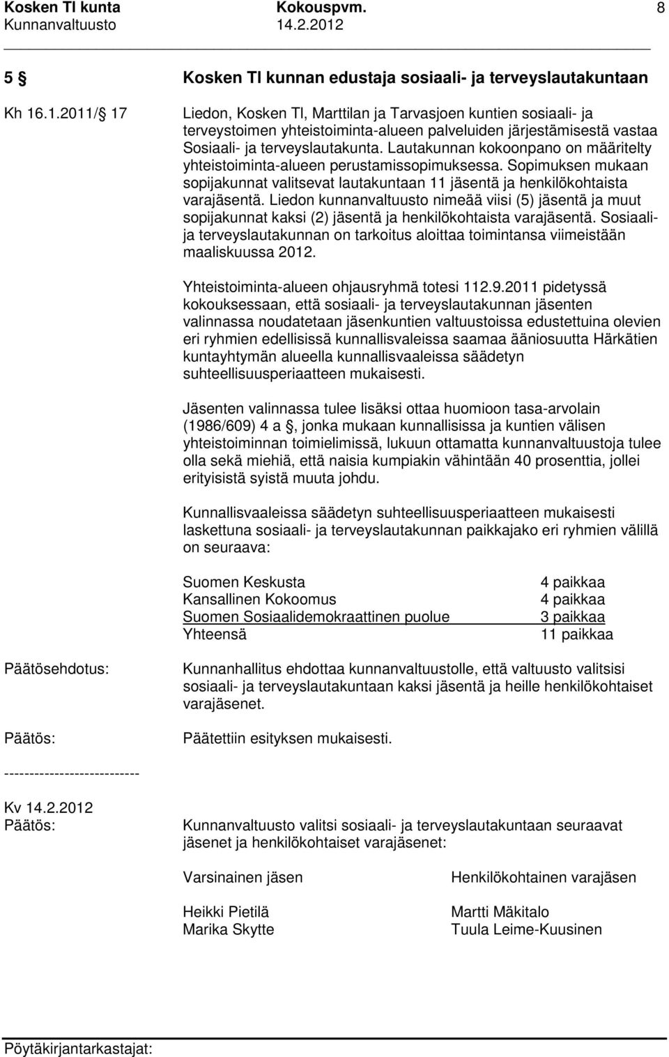 Lautakunnan kokoonpano on määritelty yhteistoiminta-alueen perustamissopimuksessa. Sopimuksen mukaan sopijakunnat valitsevat lautakuntaan 11 jäsentä ja henkilökohtaista varajäsentä.