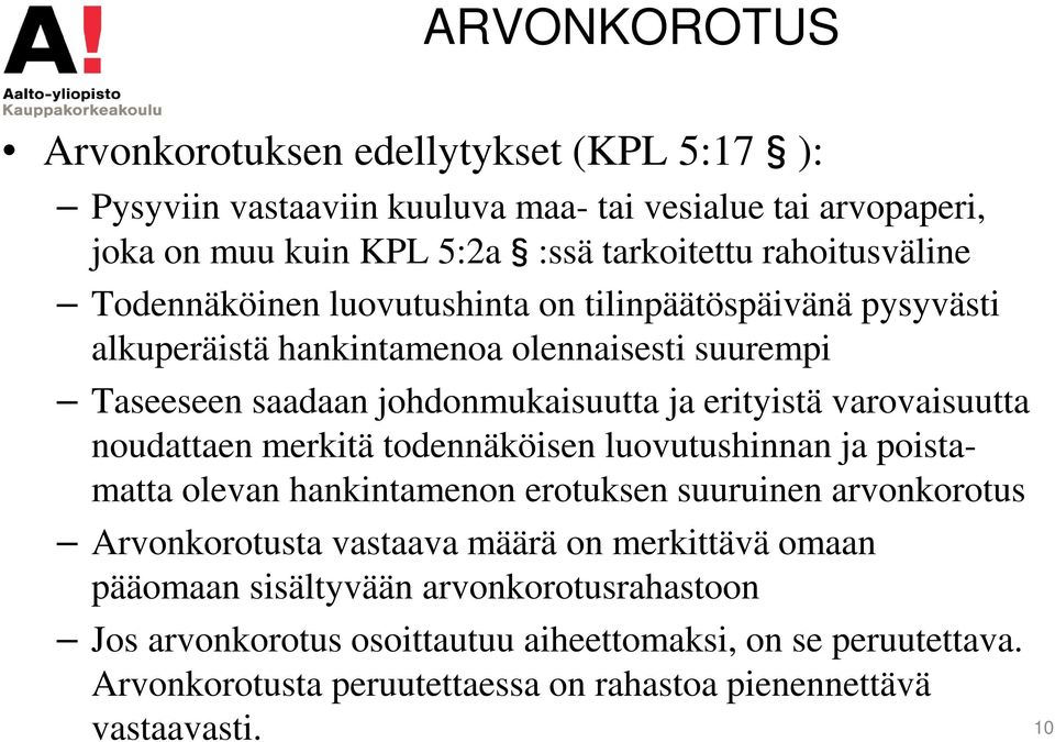 varovaisuutta noudattaen merkitä todennäköisen luovutushinnan ja poistamatta olevan hankintamenon erotuksen suuruinen arvonkorotus Arvonkorotusta vastaava määrä on