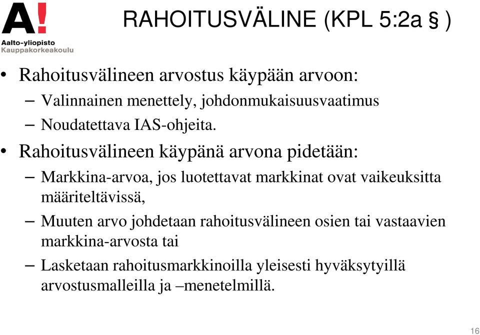 Rahoitusvälineen käypänä arvona pidetään: Markkina-arvoa, jos luotettavat markkinat ovat vaikeuksitta