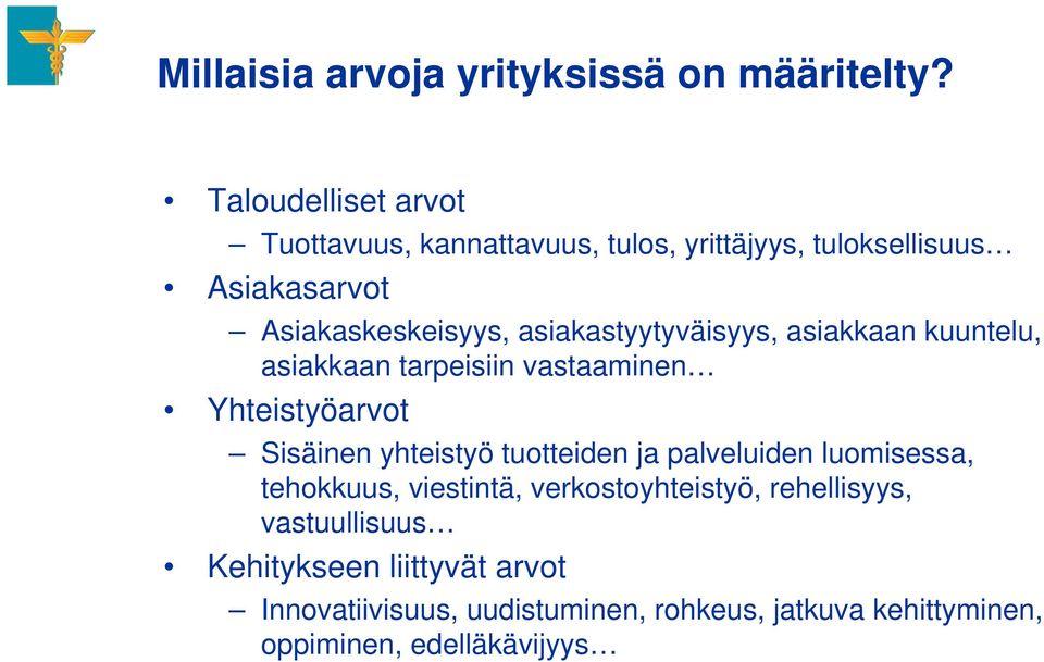 asiakastyytyväisyys, asiakkaan kuuntelu, asiakkaan tarpeisiin vastaaminen Yhteistyöarvot Sisäinen yhteistyö tuotteiden ja