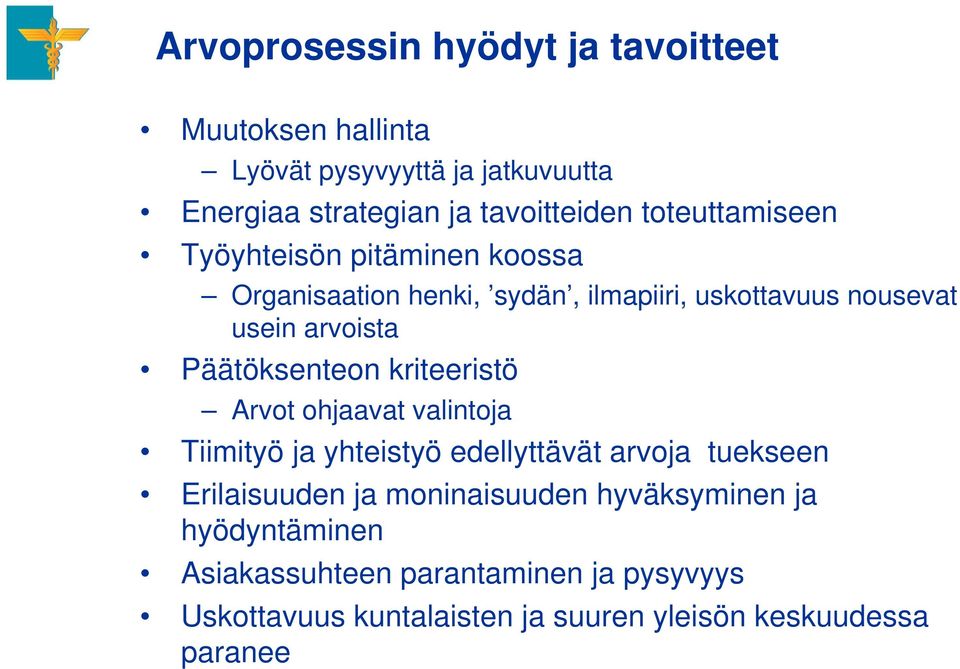 Päätöksenteon kriteeristö Arvot ohjaavat valintoja Tiimityö ja yhteistyö edellyttävät arvoja tuekseen Erilaisuuden ja