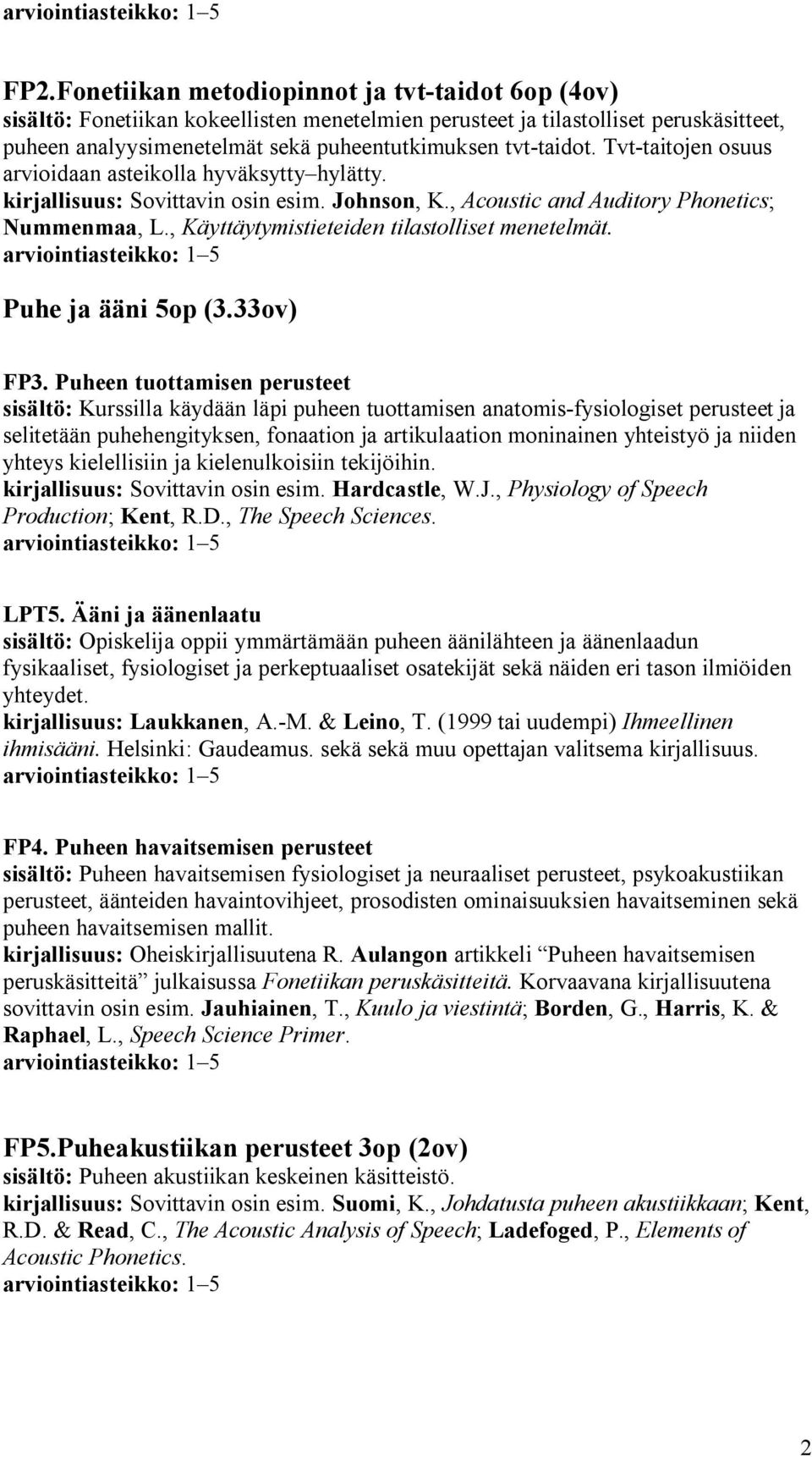 , Käyttäytymistieteiden tilastolliset menetelmät. Puhe ja ääni 5op (3.33ov) FP3.