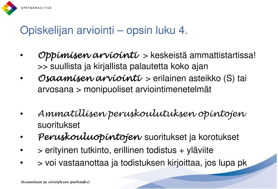 monipuoliset arviointimenetelmät Ammatillisen peruskoulutuksen opintojen suoritukset Peruskouluopintojen