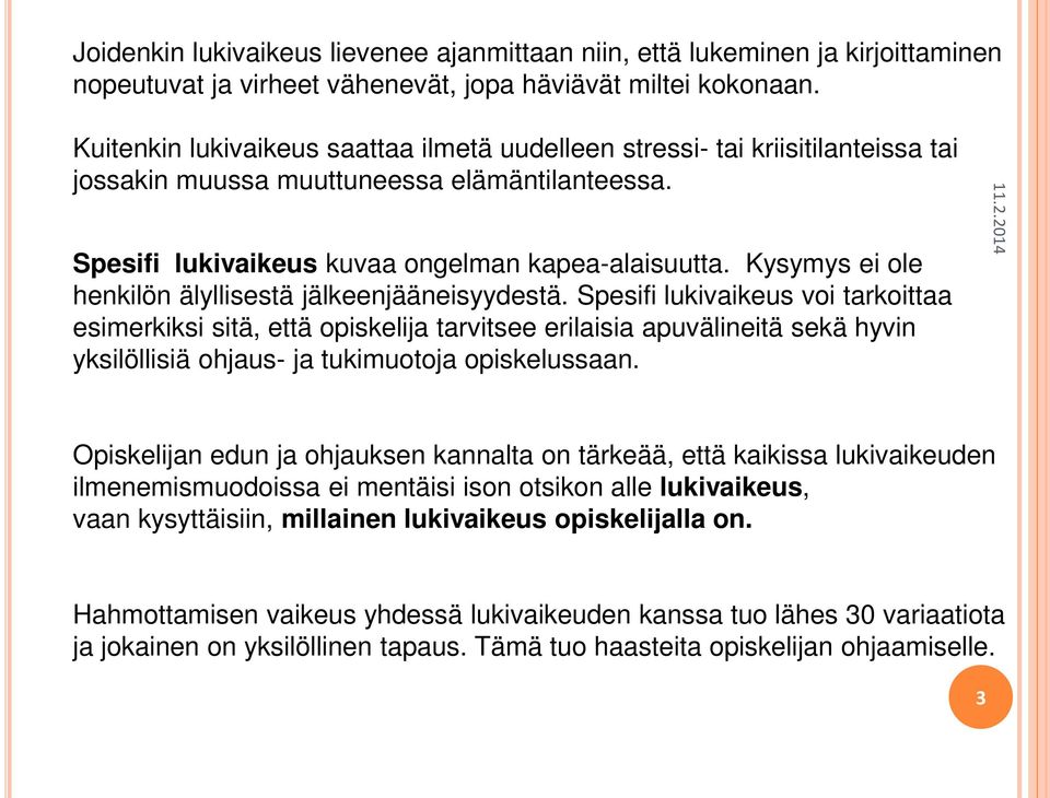 Kysymys ei ole henkilön älyllisestä jälkeenjääneisyydestä.