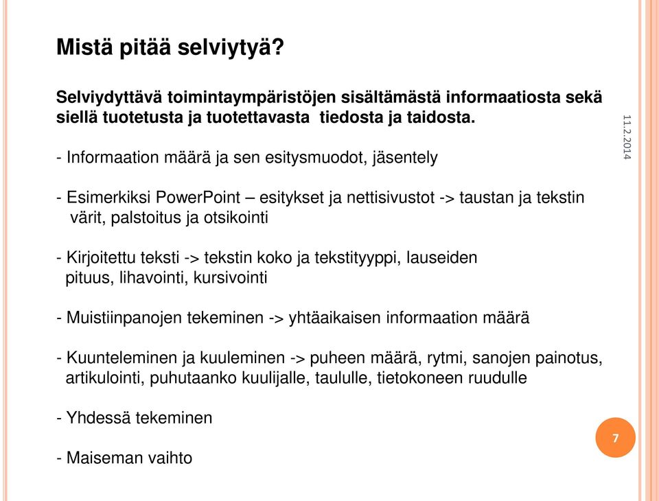 Kirjoitettu teksti -> tekstin koko ja tekstityyppi, lauseiden pituus, lihavointi, kursivointi - Muistiinpanojen tekeminen -> yhtäaikaisen informaation määrä -