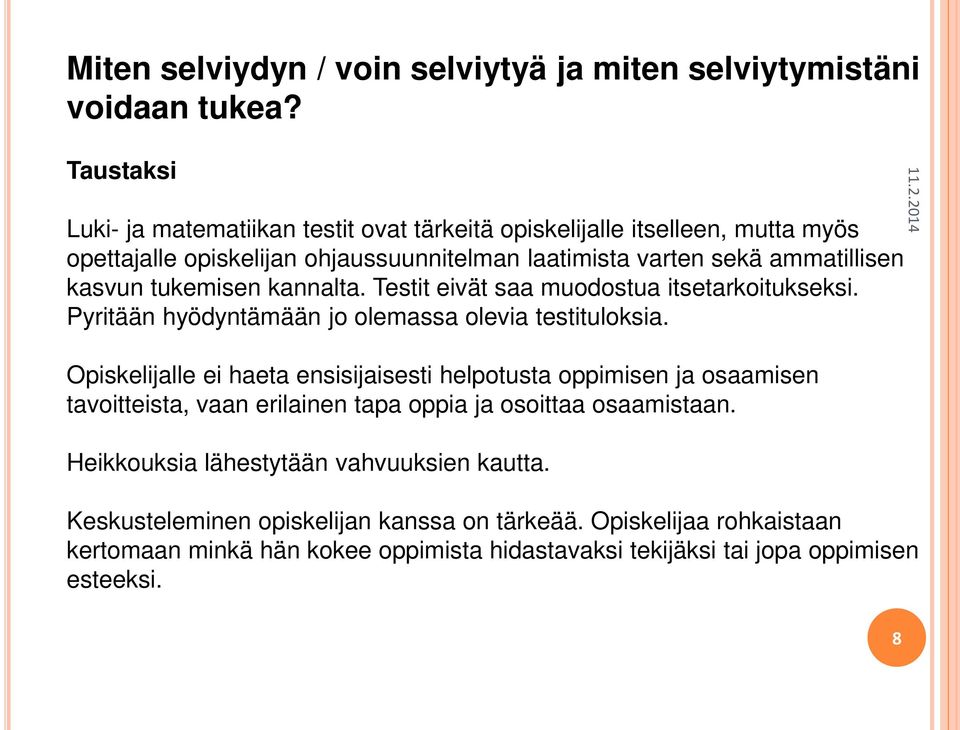 tukemisen kannalta. Testit eivät saa muodostua itsetarkoitukseksi. Pyritään hyödyntämään jo olemassa olevia testituloksia.