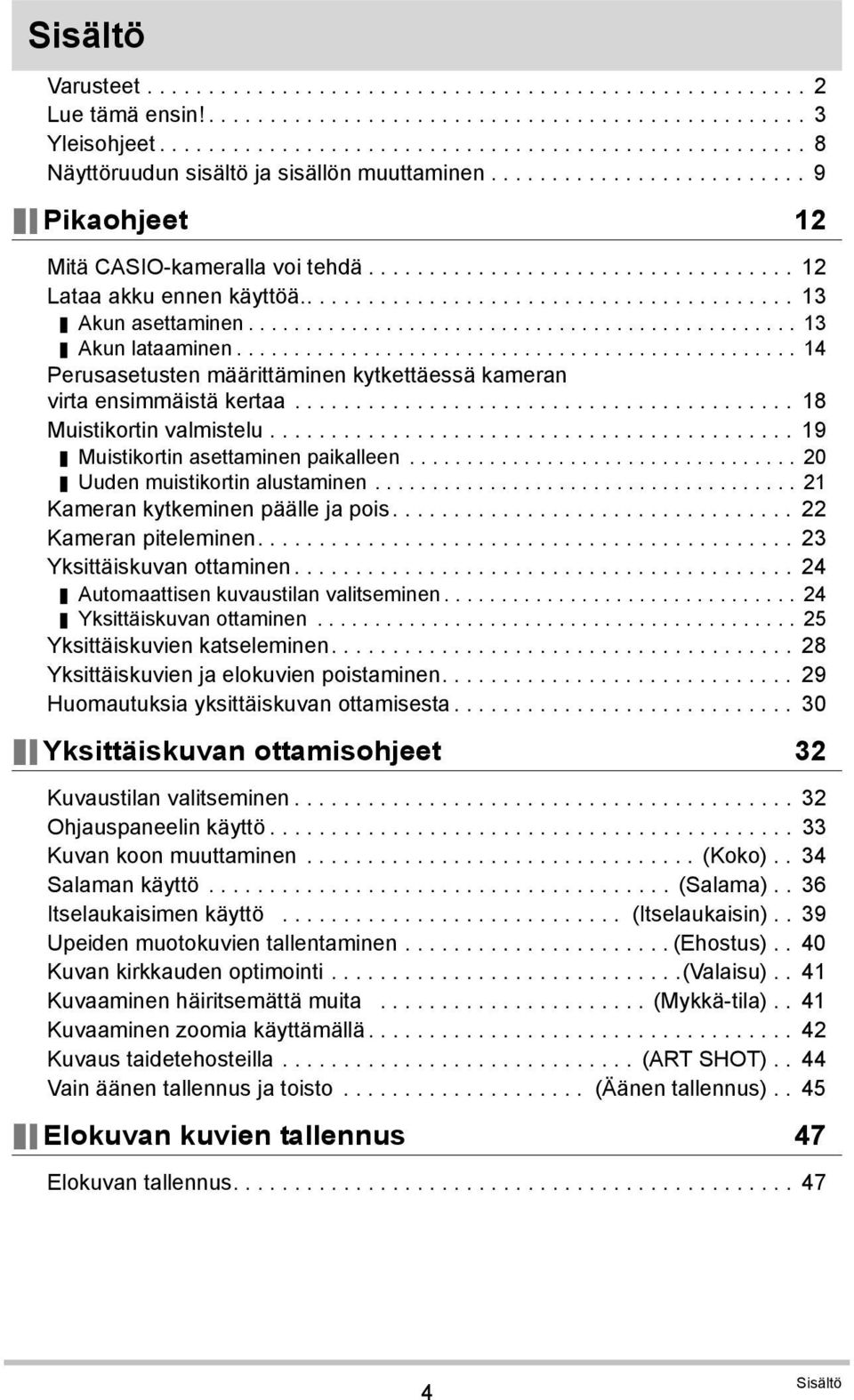 .................................. 12 Lataa akku ennen käyttöä......................................... 13 Akun asettaminen................................................ 13 Akun lataaminen.