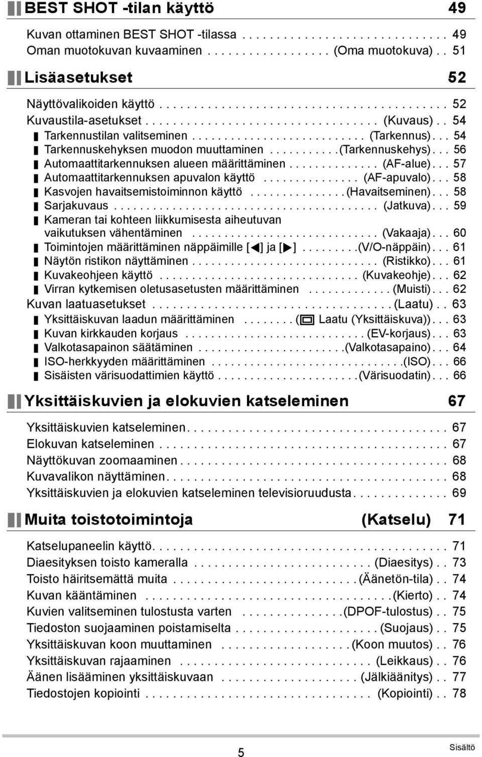 .......................... (Tarkennus)... 54 Tarkennuskehyksen muodon muuttaminen...........(tarkennuskehys)... 56 Automaattitarkennuksen alueen määrittäminen.............. (AF-alue).