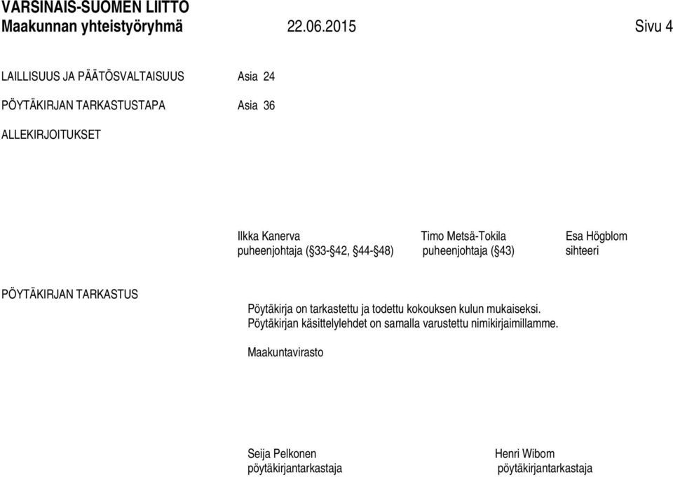 Metsä-Tokila puheenjohtaja ( 33-42, 44-48) puheenjohtaja ( 43) Esa Högblom sihteeri PÖYTÄKIRJAN TARKASTUS Pöytäkirja