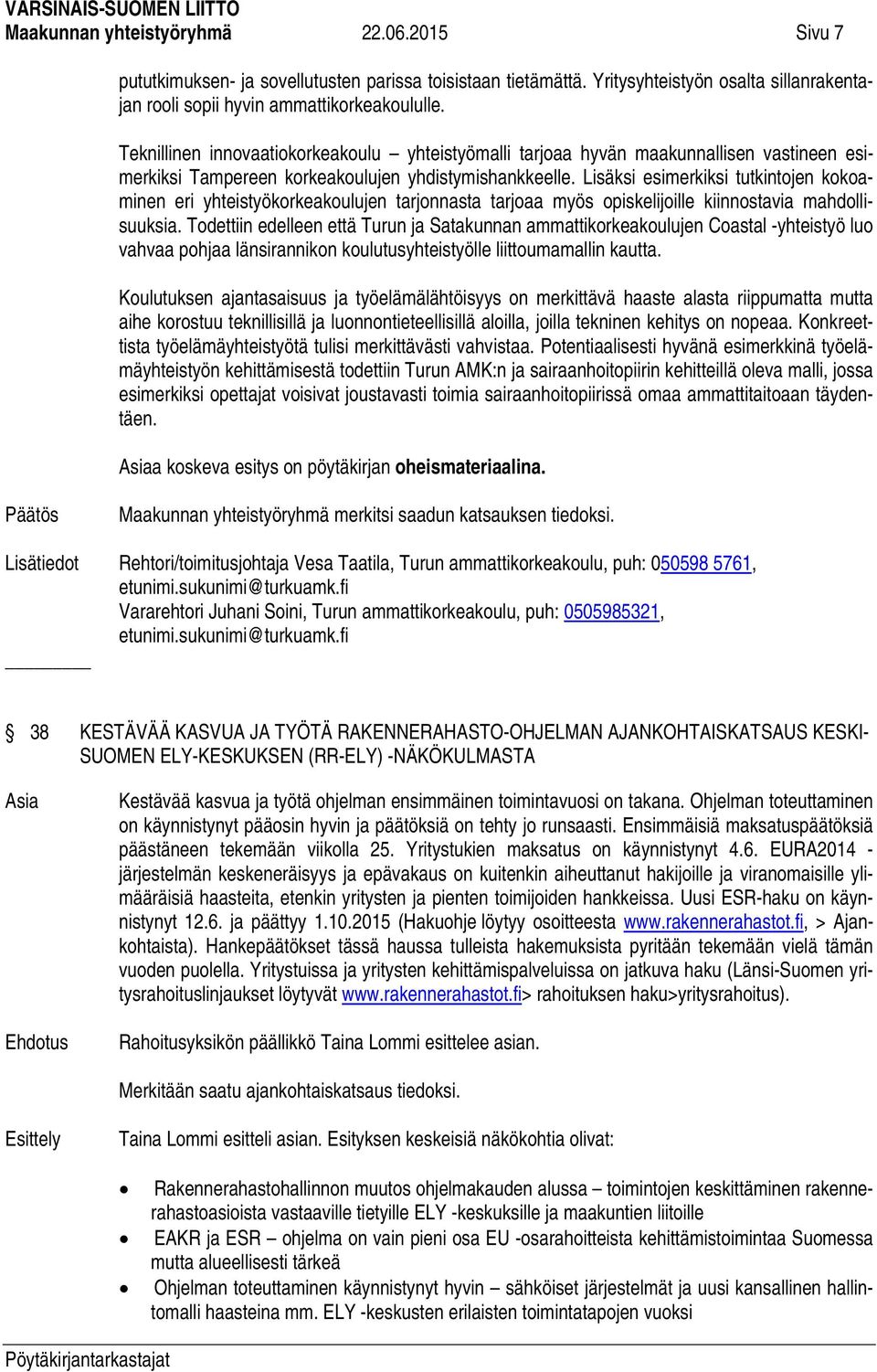 Lisäksi esimerkiksi tutkintojen kokoaminen eri yhteistyökorkeakoulujen tarjonnasta tarjoaa myös opiskelijoille kiinnostavia mahdollisuuksia.