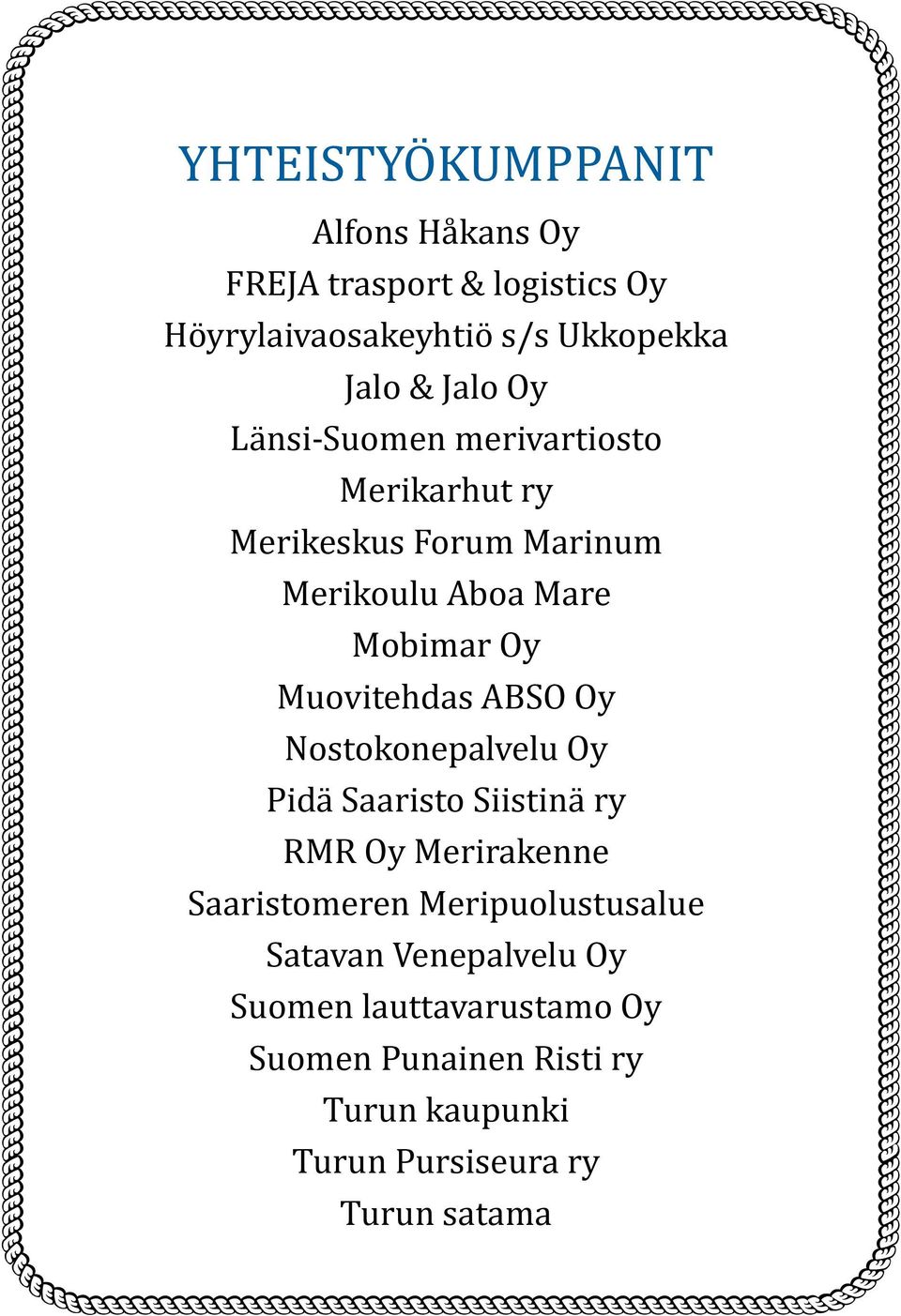 ABSO Oy Nostokonepalvelu Oy Pidä Saaristo Siistinä ry RMR Oy Merirakenne Saaristomeren Meripuolustusalue Satavan