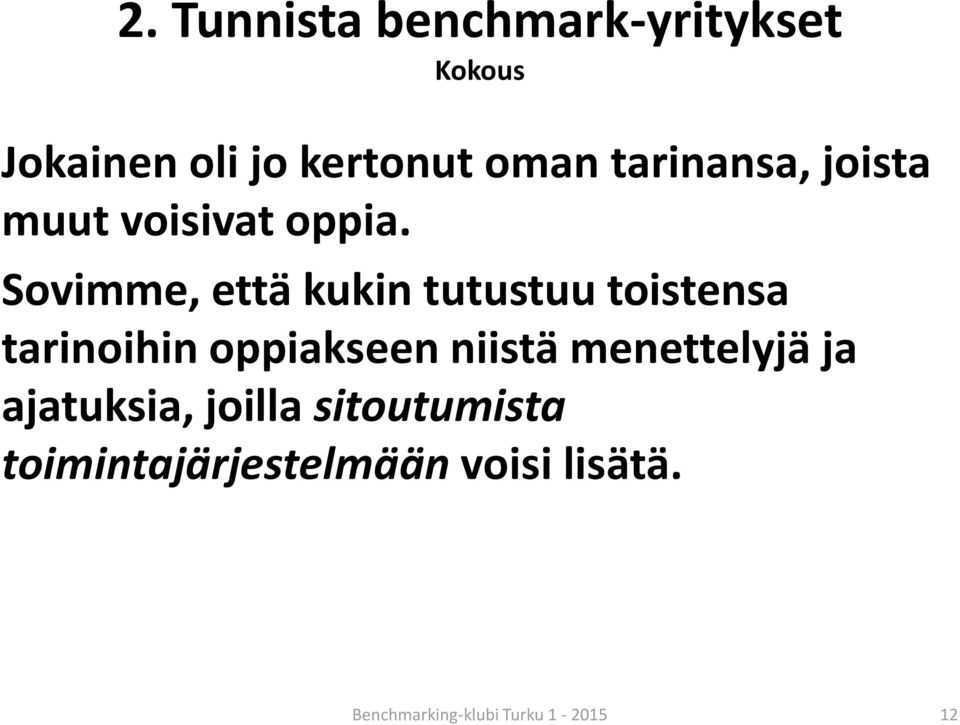 Sovimme, että kukin tutustuu toistensa tarinoihin oppiakseen niistä