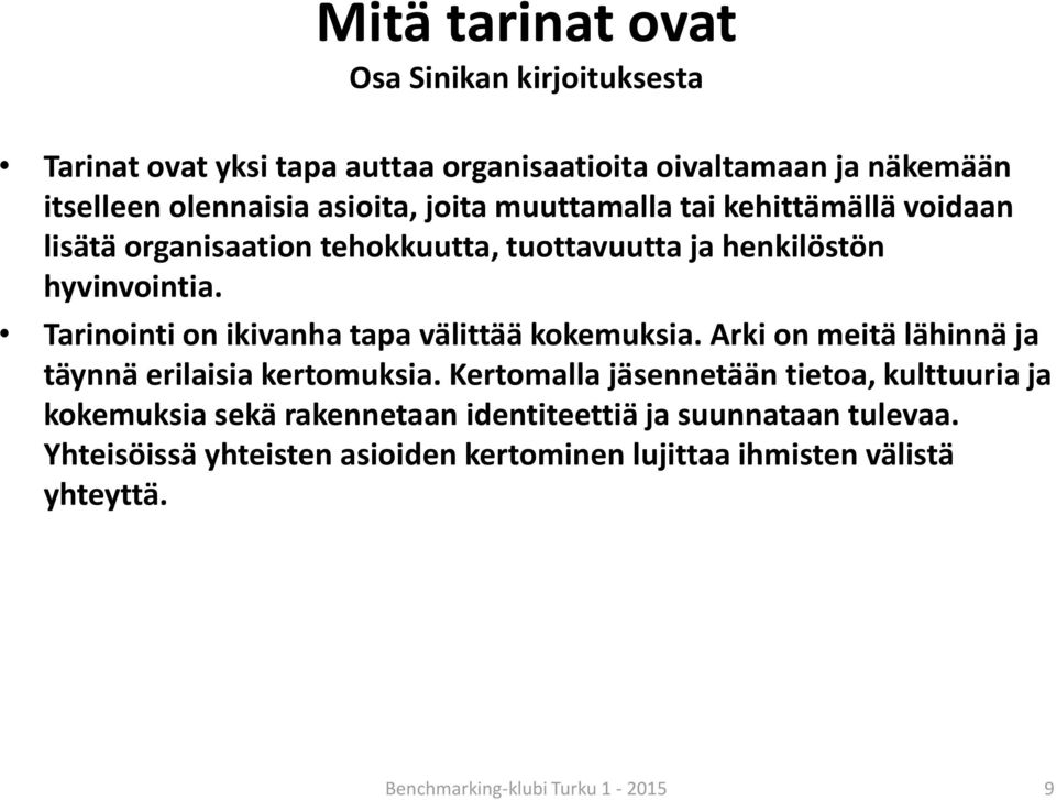 Tarinointi on ikivanha tapa välittää kokemuksia. Arki on meitä lähinnä ja täynnä erilaisia kertomuksia.