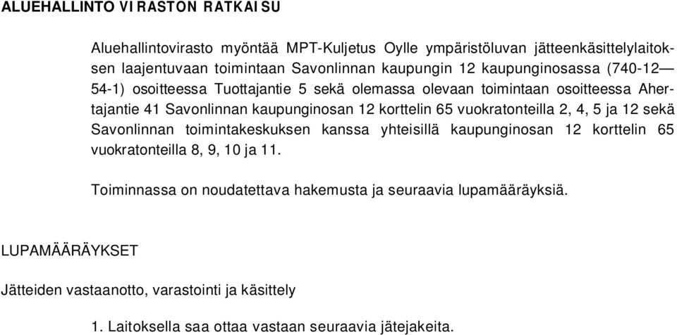 vuokratonteilla 2, 4, 5 ja 12 sekä Savonlinnan toimintakeskuksen kanssa yhteisillä kaupunginosan 12 korttelin 65 vuokratonteilla 8, 9, 10 ja 11.