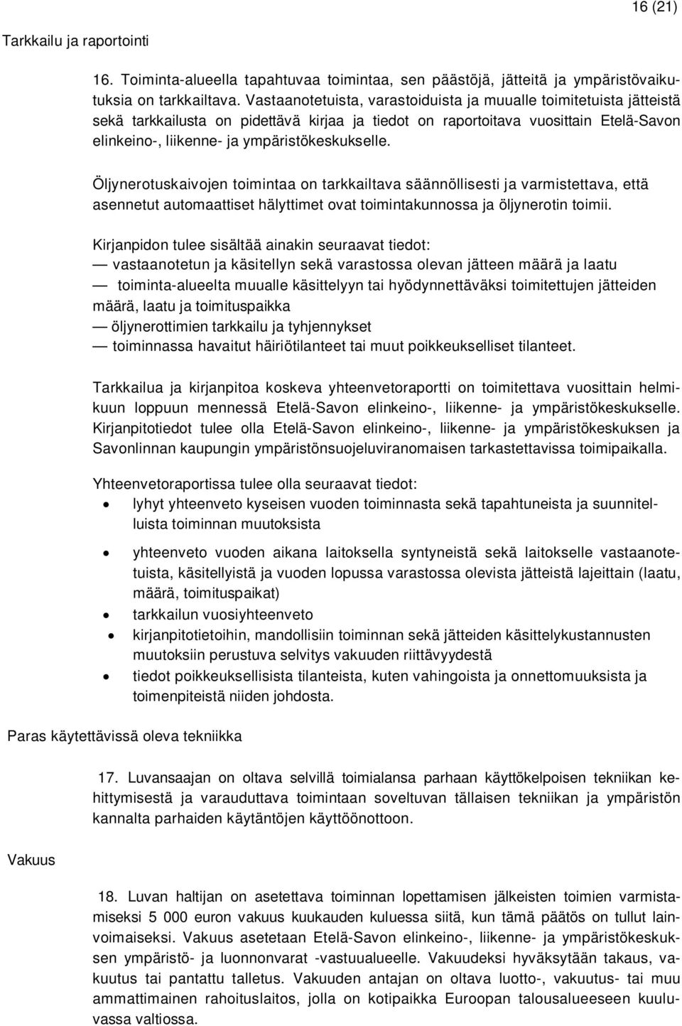 ympäristökeskukselle. Öljynerotuskaivojen toimintaa on tarkkailtava säännöllisesti ja varmistettava, että asennetut automaattiset hälyttimet ovat toimintakunnossa ja öljynerotin toimii.