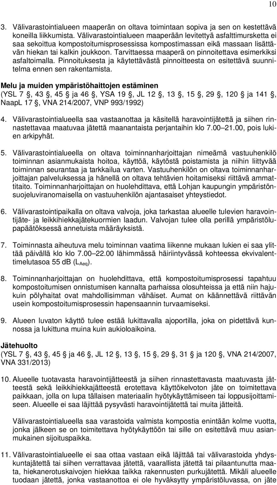 Tarvittaessa maaperä on pinnoitettava esimerkiksi asfaltoimalla. Pinnoituksesta ja käytettävästä pinnoitteesta on esitettävä suunnitelma ennen sen rakentamista.