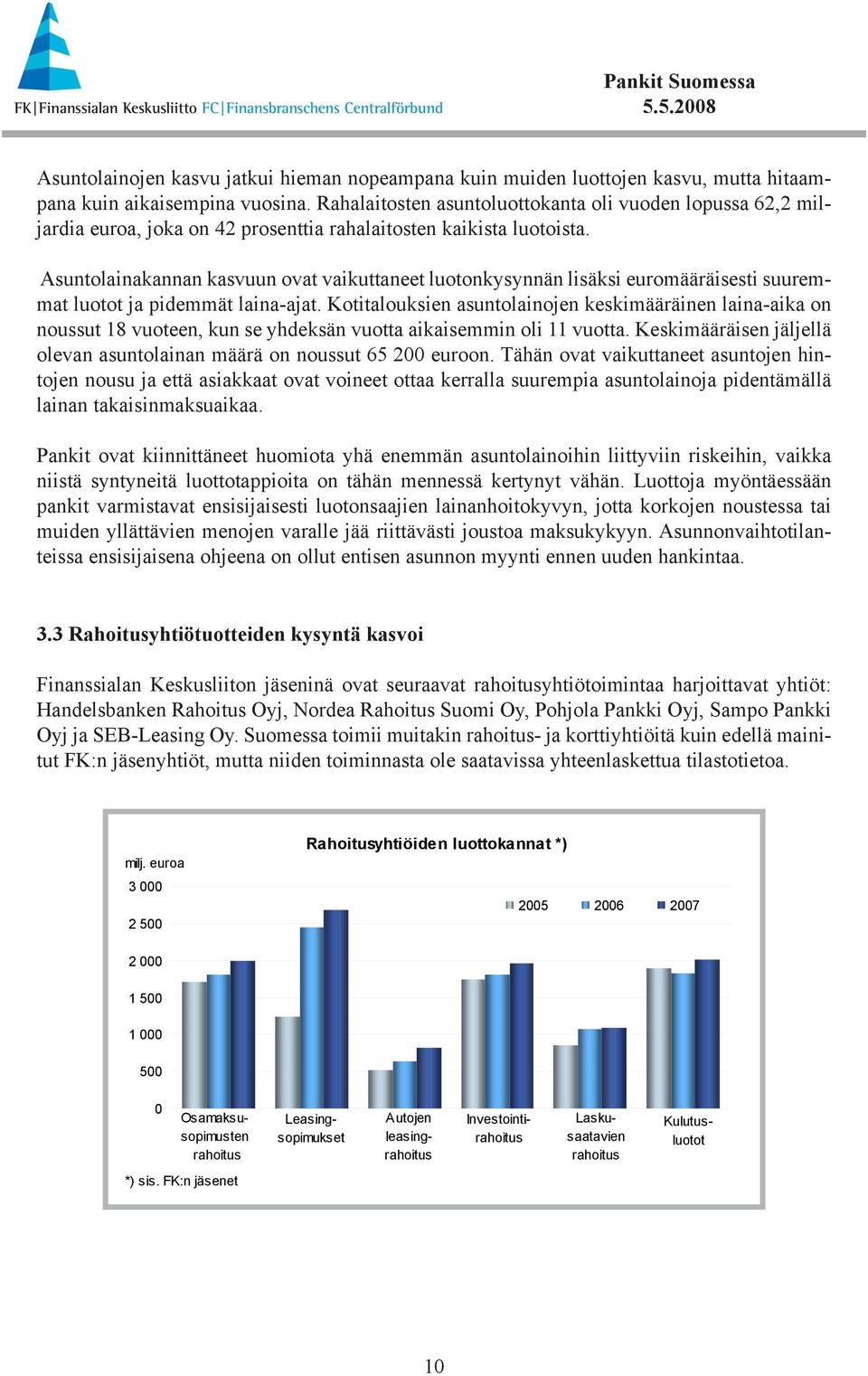 Asuntolainakannan kasvuun ovat vaikuttaneet luotonkysynnän lisäksi euromääräisesti suuremmat luotot ja pidemmät laina-ajat.