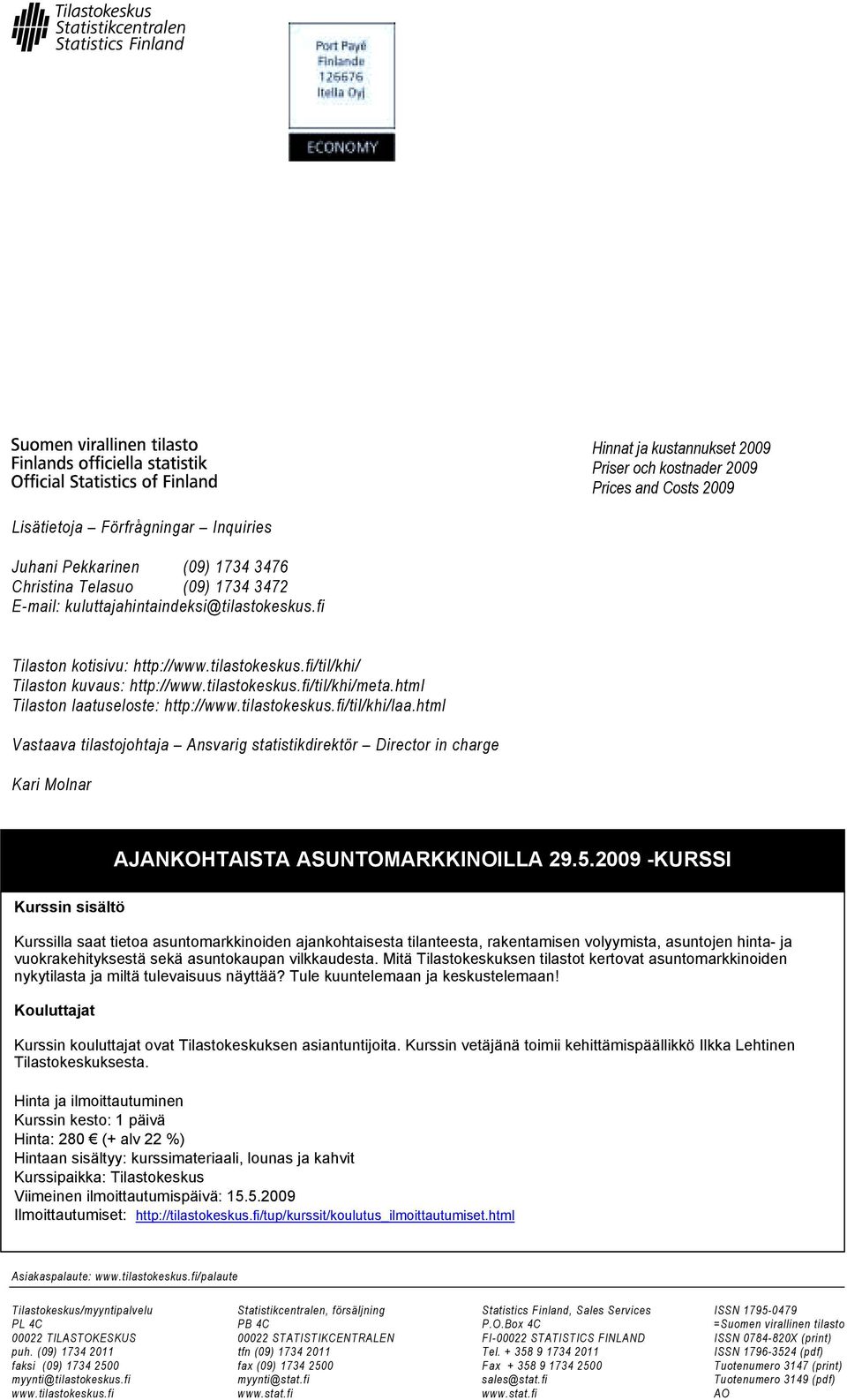 tilastokeskus.fi/til/khi/laa.html Vastaava tilastojohtaja Ansvarig statistikdirektör Director in charge Kari Molnar AJANKOHTAISTA ASUNTOMARKKINOILLA 29.5.