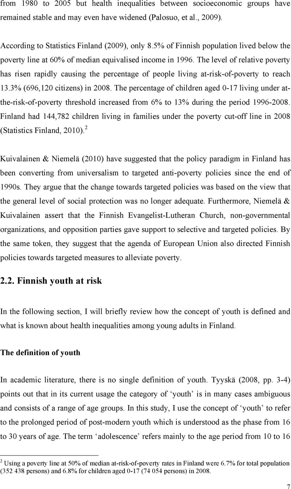 The level of relative poverty has risen rapidly causing the percentage of people living at-risk-of-poverty to reach 13.3% (696,120 citizens) in 2008.