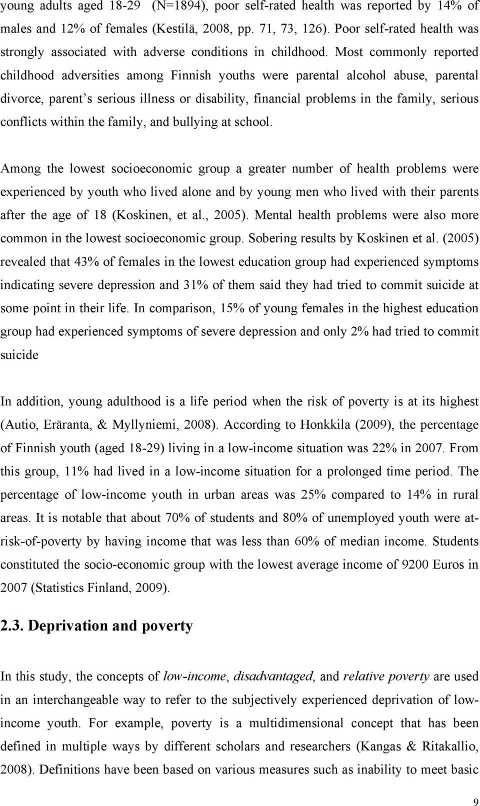 Most commonly reported childhood adversities among Finnish youths were parental alcohol abuse, parental divorce, parent s serious illness or disability, financial problems in the family, serious