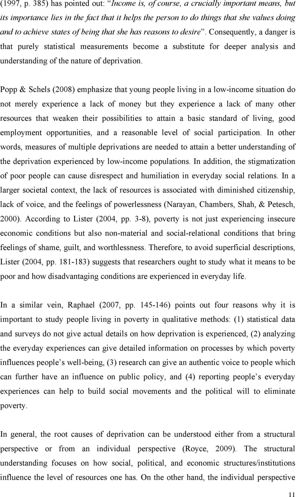 that she has reasons to desire. Consequently, a danger is that purely statistical measurements become a substitute for deeper analysis and understanding of the nature of deprivation.