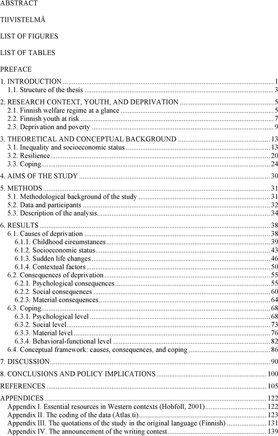 AIMS OF THE STUDY...30 5. METHODS...31 5.1. Methodological background of the study...31 5.2. Data and participants...32 5.3. Description of the analysis...34 6. RESULTS...38 6.1. Causes of deprivation.