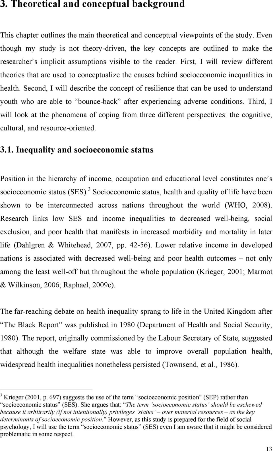 First, I will review different theories that are used to conceptualize the causes behind socioeconomic inequalities in health.