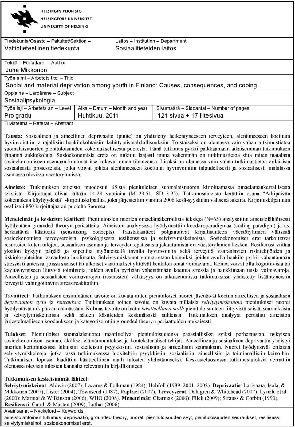 Oppiaine Läroämne Subject Sosiaalipsykologia Työn laji Arbetets art Level Pro gradu Tiivistelmä Referat Abstract Aika Datum Month and year Huhtikuu, 2011 Sivumäärä Sidoantal Number of pages 121 sivua