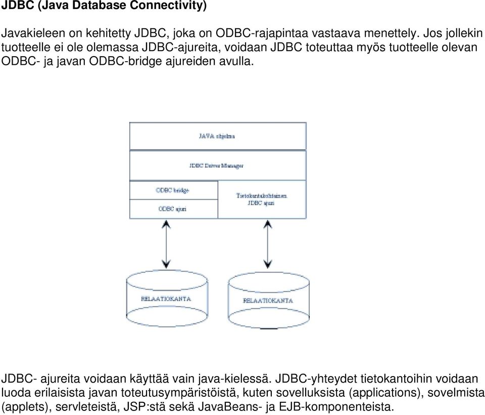 ODBC-bridge ajureiden avulla. JDBC- ajureita voidaan käyttää vain java-kielessä.