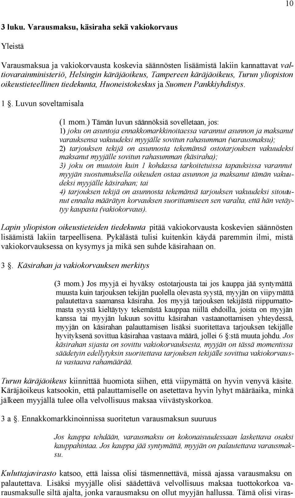 käräjäoikeus, Turun yliopiston oikeustieteellinen tiedekunta, Huoneistokeskus ja Suomen Pankkiyhdistys. 1. Luvun soveltamisala (1 mom.