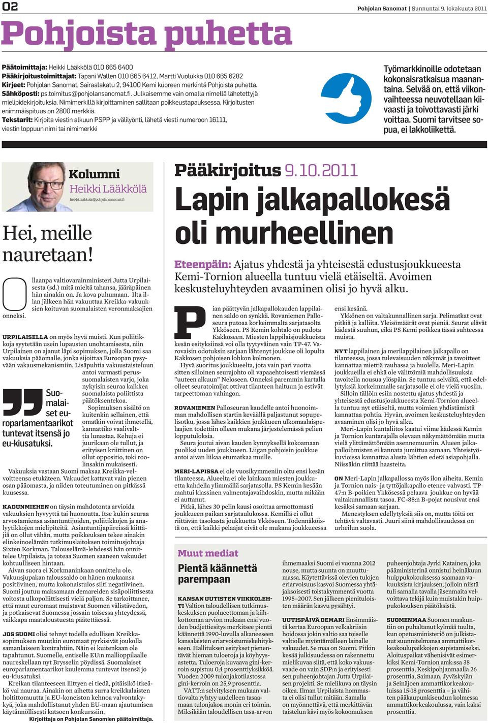 kuoreen merkintä Pohjoista puhetta. Sähköposti: ps.toimitus@pohjolansanomat.fi. Julkaisemme vain omalla nimellä lähetettyjä mielipidekirjoituksia.