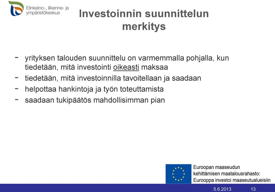 tiedetään, mitä investoinnilla tavoitellaan ja saadaan - helpottaa