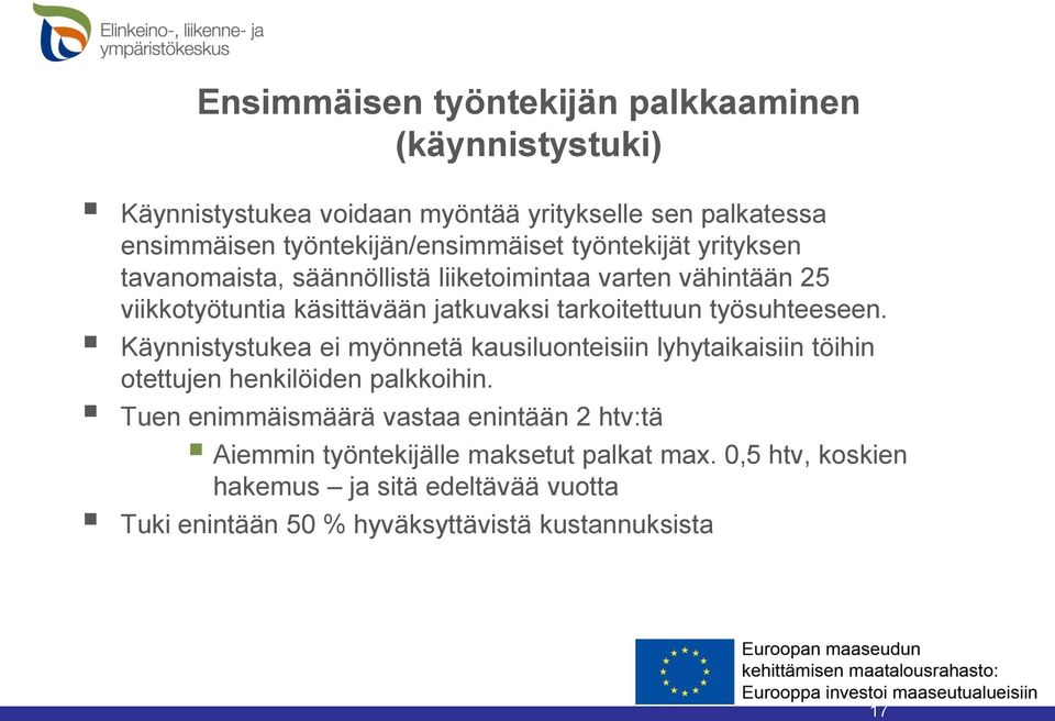 tarkoitettuun työsuhteeseen. Käynnistystukea ei myönnetä kausiluonteisiin lyhytaikaisiin töihin otettujen henkilöiden palkkoihin.