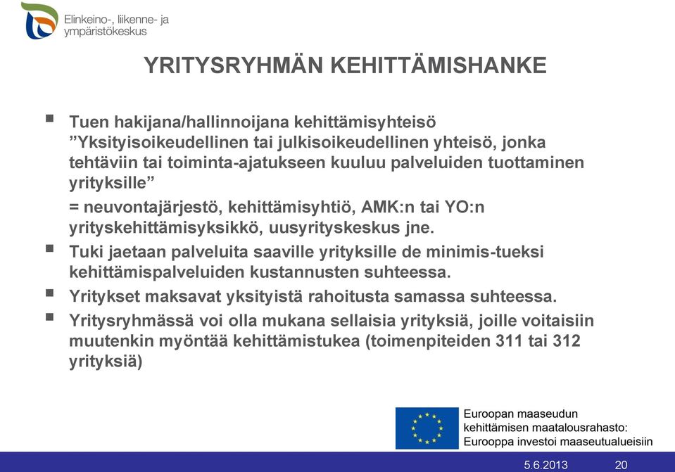 jne. Tuki jaetaan palveluita saaville yrityksille de minimis-tueksi kehittämispalveluiden kustannusten suhteessa.