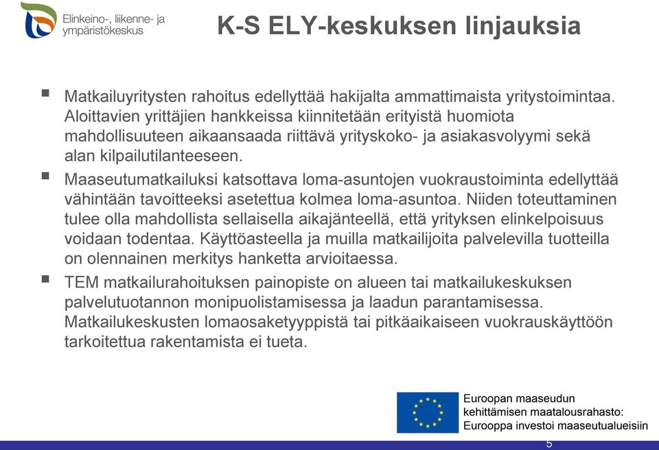 Maaseutumatkailuksi katsottava loma-asuntojen vuokraustoiminta edellyttää vähintään tavoitteeksi asetettua kolmea loma-asuntoa.