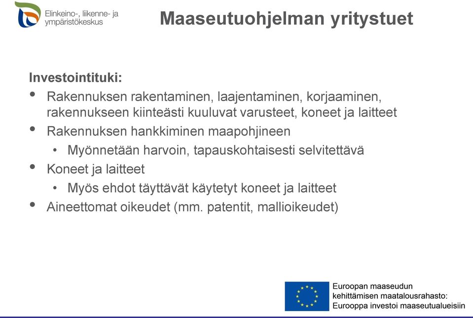 hankkiminen maapohjineen Myönnetään harvoin, tapauskohtaisesti selvitettävä Koneet ja