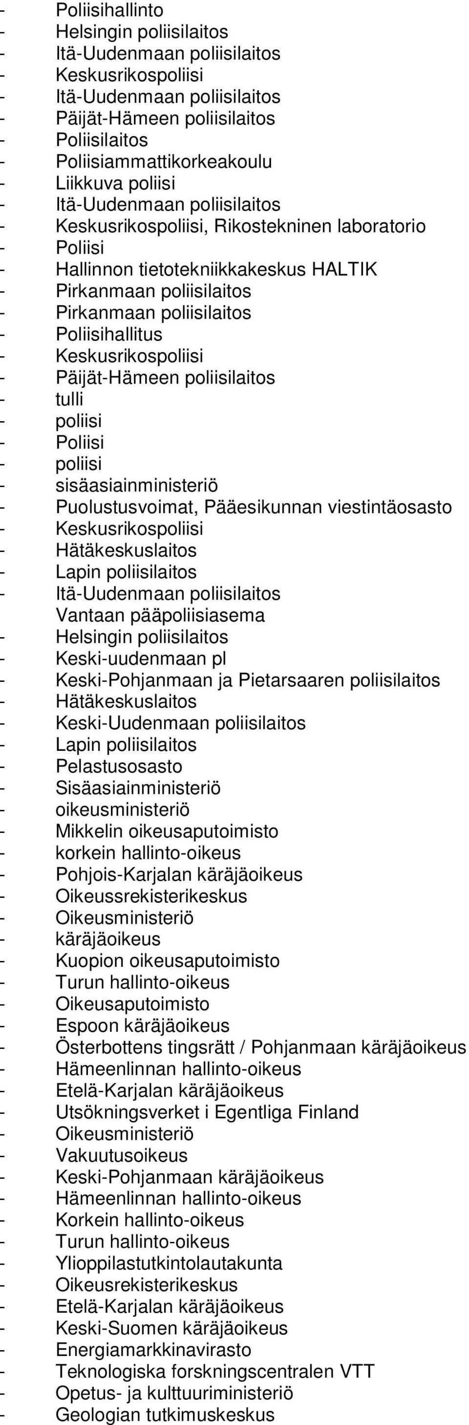 poliisilaitos - Poliisihallitus - Keskusrikospoliisi - Päijät-Hämeen poliisilaitos - tulli - poliisi - Poliisi - poliisi - sisäasiainministeriö - Puolustusvoimat, Pääesikunnan viestintäosasto -