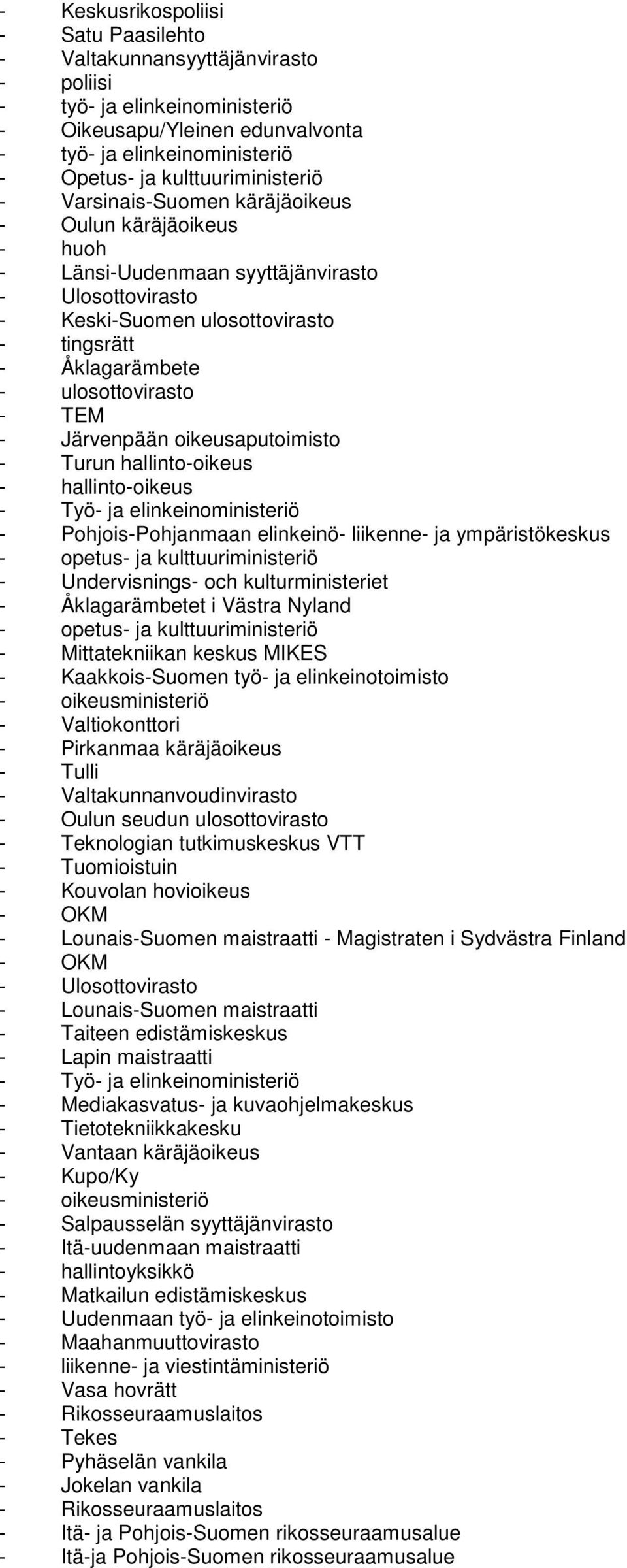 ulosottovirasto - TEM - Järvenpään oikeusaputoimisto - Turun hallinto-oikeus - hallinto-oikeus - Työ- ja elinkeinoministeriö - Pohjois-Pohjanmaan elinkeinö- liikenne- ja ympäristökeskus - opetus- ja