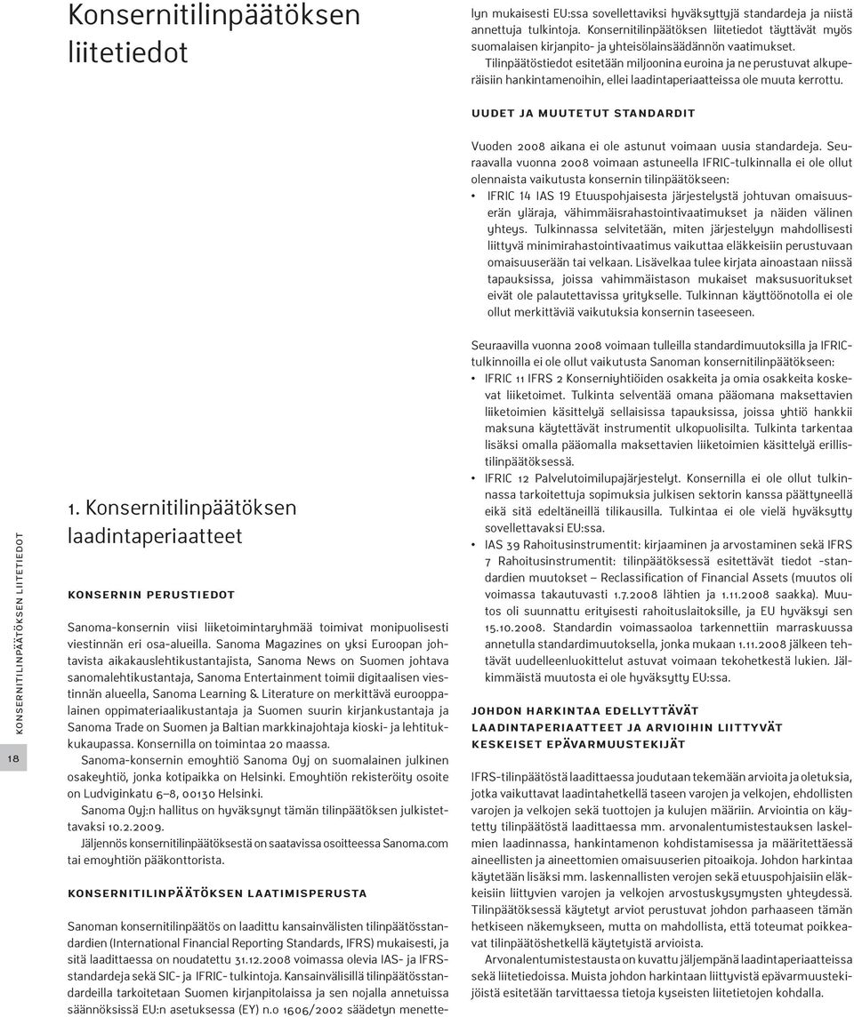 Kansainvälisillä tilinpäätösstandardeilla tarkoitetaan Suomen kirjanpitolaissa ja sen nojalla annetuissa säännöksissä EU:n asetuksessa (EY) n.