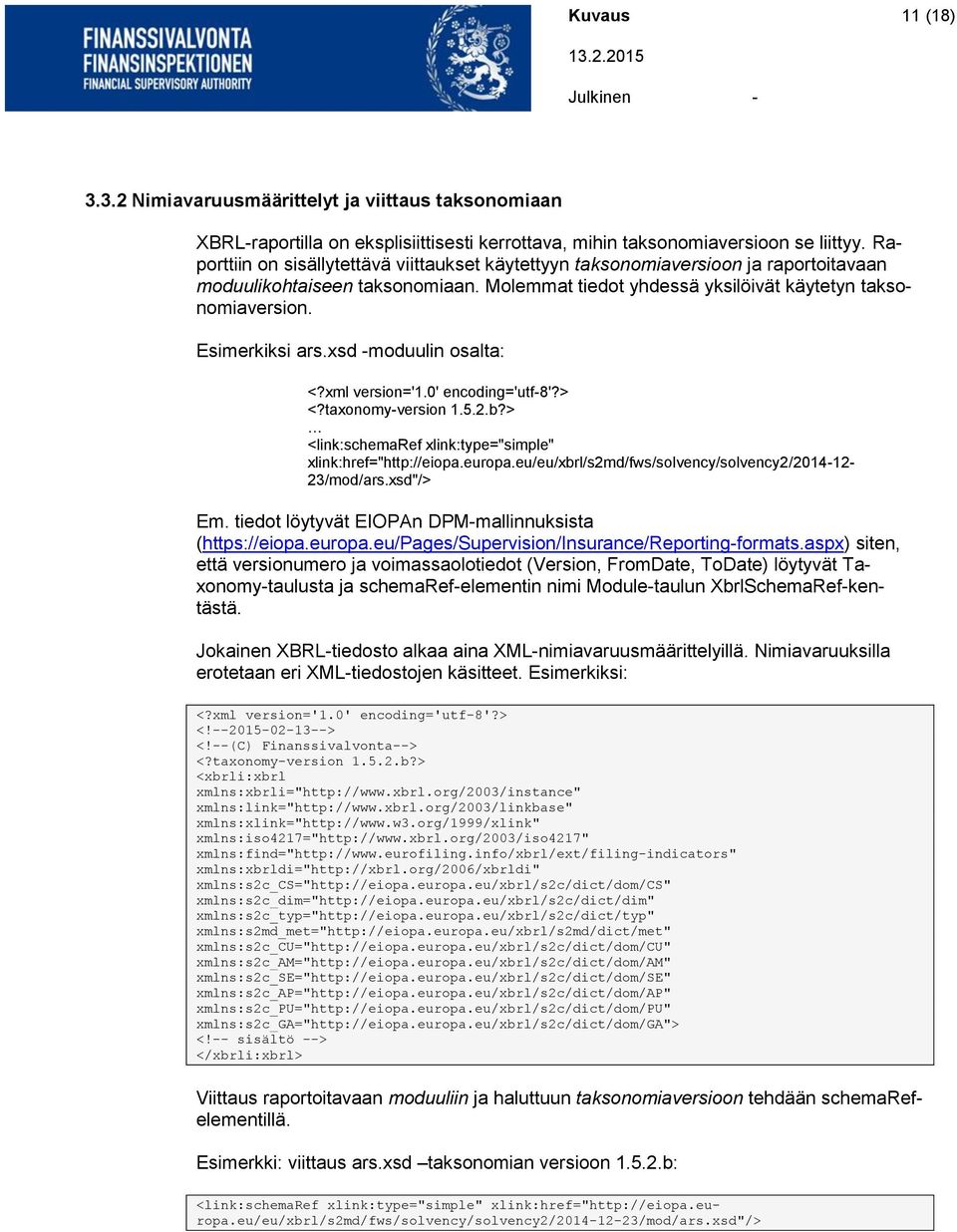 sd -moduulin osalta: <?ml version='1.0' encoding='utf-8'?> <?taonomy-version 1.5.2.b?> <link:schemaref link:type="simple" link:href="http://eiopa.europa.