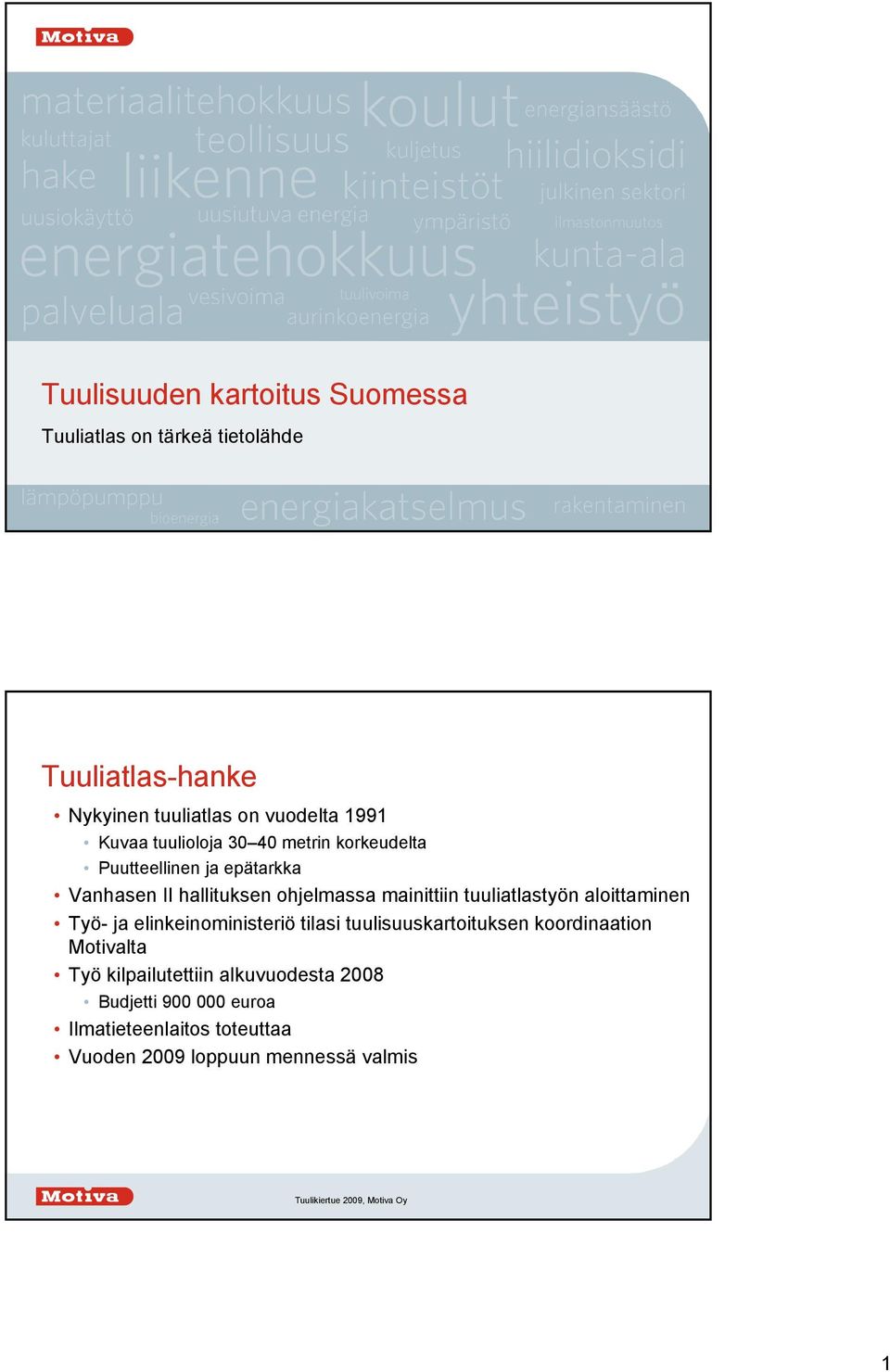 tuuliatlastyön aloittaminen Työ- ja elinkeinoministeriö tilasi tuulisuuskartoituksen koordinaation Motivalta Työ